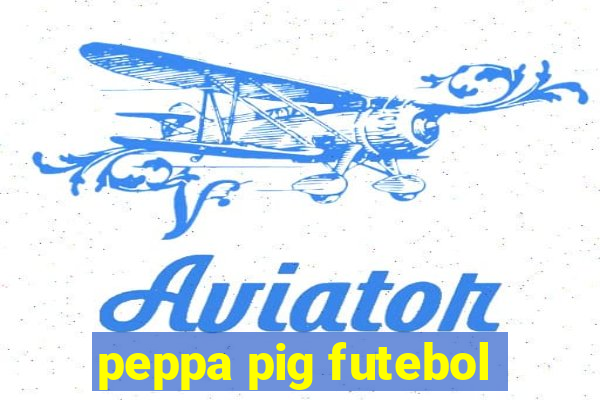 peppa pig futebol